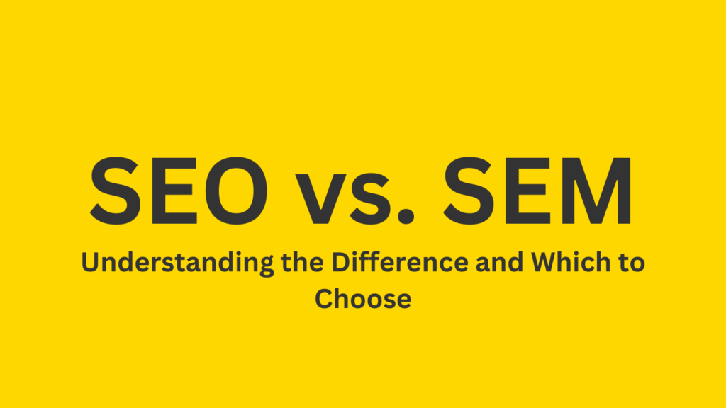 SEO vs. SEM: Understanding the Difference and Which to Choose