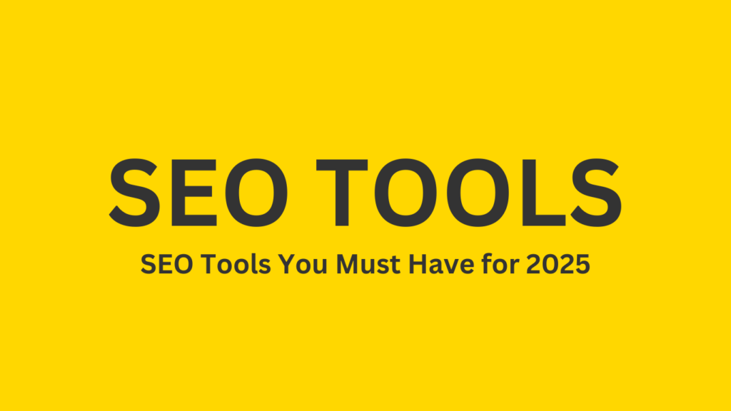 SEO Tools You Must Have for 2025